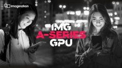Imagination发布全新A系列GPU：“15年来最重要发布